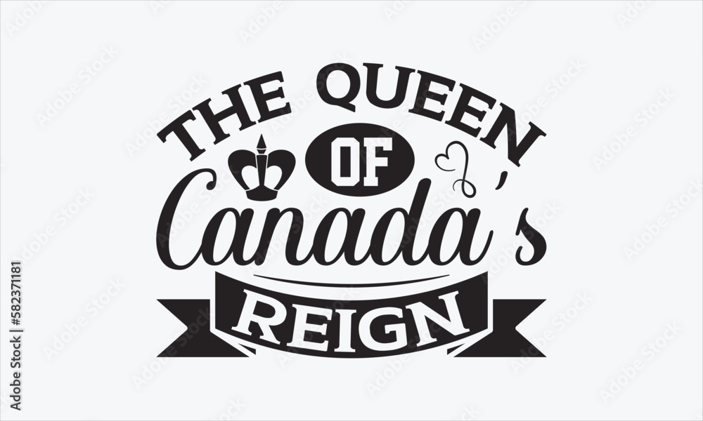 The Queen Of Canada’s Reign - Victoria Day Design, Hand drawn lettering phrase, Sarcastic typography SVG, Vector EPS Editable Files, For stickers, Templet, mugs, etc, Illustration for prints.