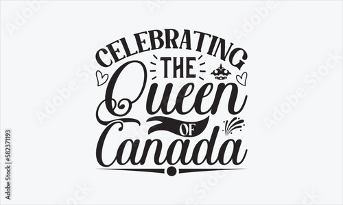 Celebrating The Queen Of Canada - Victoria Day T-shirt SVG Design, Hand drawn lettering phrase, Isolated on white background, Sarcastic typography, Illustration for prints on bags, posters and cards.