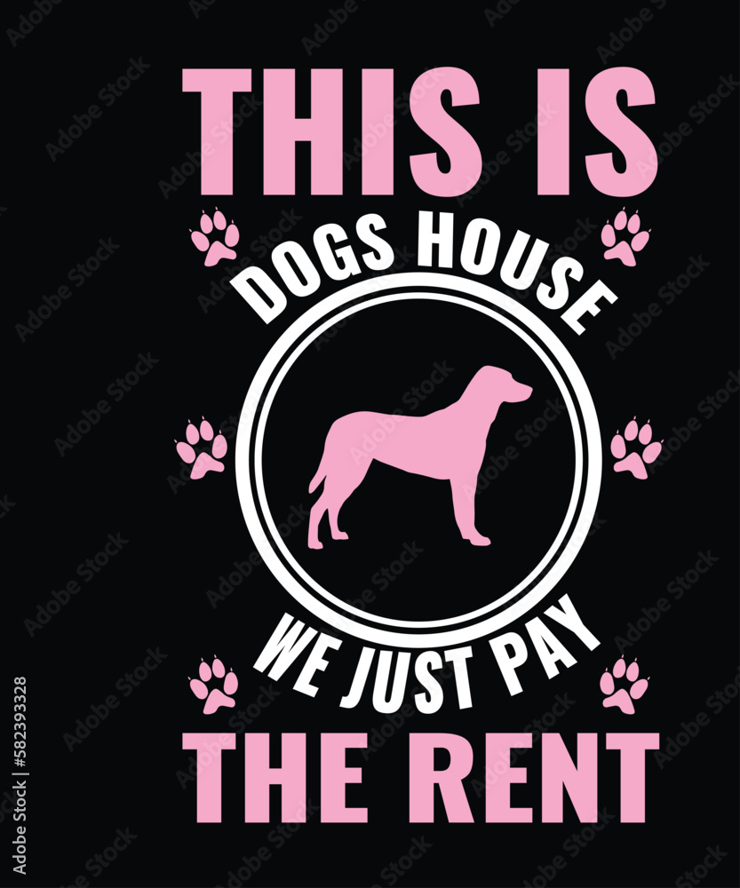This is dogs house We just pay the rent