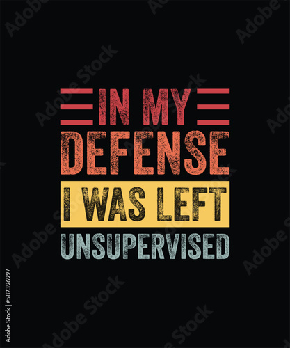 In My Defense I Was Left Unsupervised | Funny Retro Vintage T-Shirt