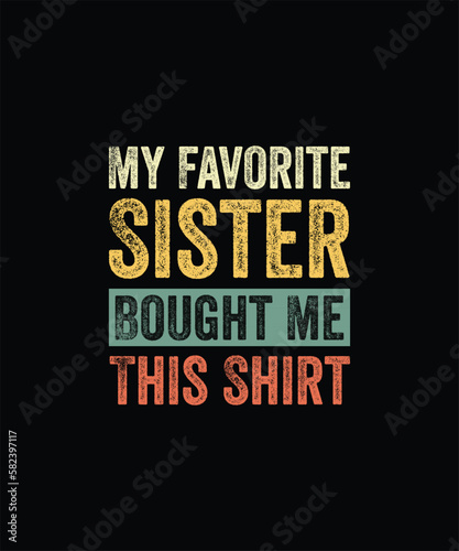 My Favorite Sister Bought Me This Shirt | Funny Brother Gift T-Shirt