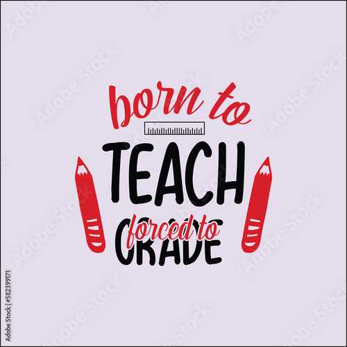 born to teach forced to grade SVG