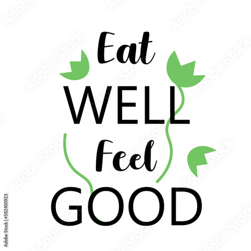 Healthy food text concept with green leaves. Eat well feel good quote for vegans.