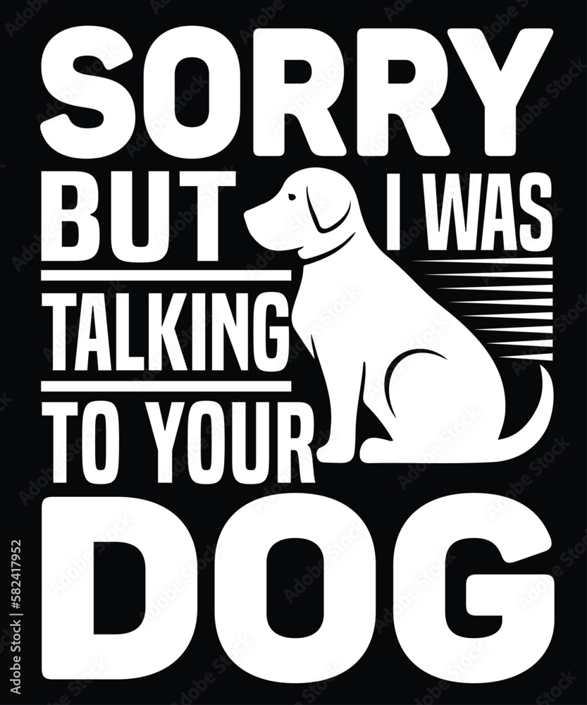 Sorry But I Was Talking To Your Dog Sorry But I Was Talking To Your Dog