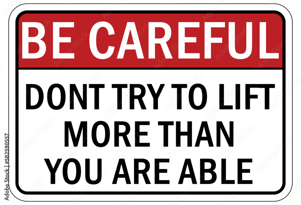 Lifting instruction sign and labels be careful. Don't try to lift more than you are able Lifting instruction sign and labels be careful. Don't try to lift more than you are able