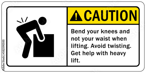 Lifting instruction sign and labels bend your knees and not your waist when lifting. Avoid twisting. Get help with heavy lifts