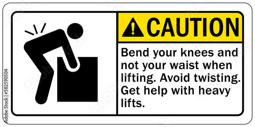 Lifting instruction sign and labels bend your knees and not your waist when lifting. Avoid twisting. Get help with heavy lifts