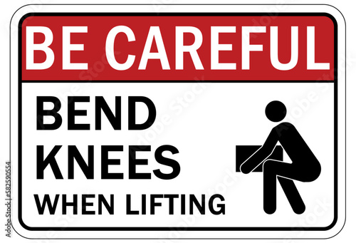 Lifting instruction sign and labels be careful. Bend knees when lifting