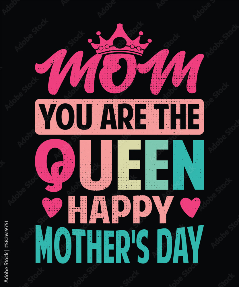 Mom You Are The Queen Happy Mother's Day, Mother's Day T-Shirt Design