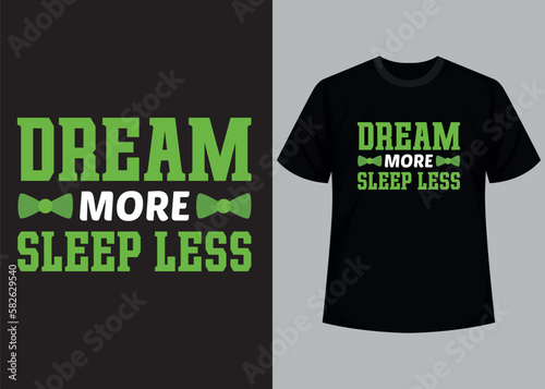 Dream more sleep less typography t shirt design