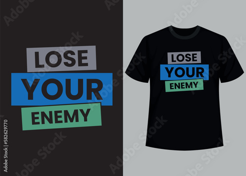 Lose your enemy typography t shirt design