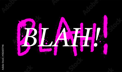 Graffiti grunge urban street art. Blah. Punk retro style slogan. Spray effect for print tee and poster design. Cyberpunk artwork design. 80s, 90s, 00s style.