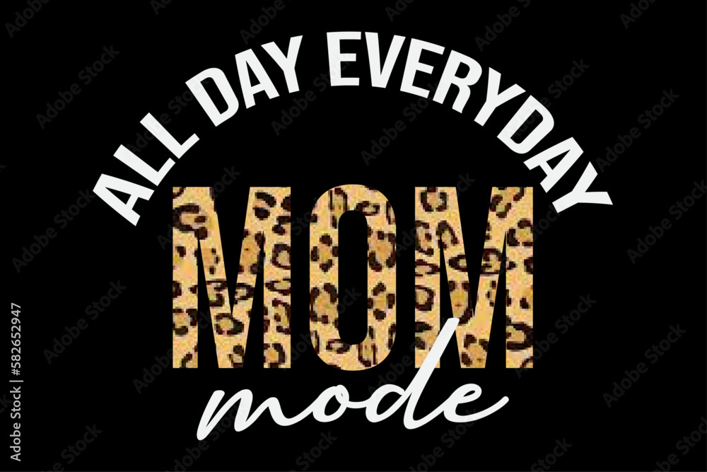 Fototapeta premium All Day Everybody Mom Mode T-Shirt Design