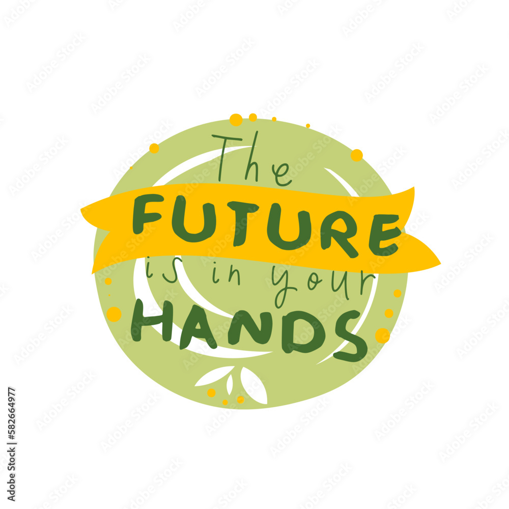 Fototapeta premium Zero waste sticker with eco motivation slogan The future is in your hands vector illustration. Cartoon eco friendly message inside isolated round green frame, badge about hope, care for tomorrow