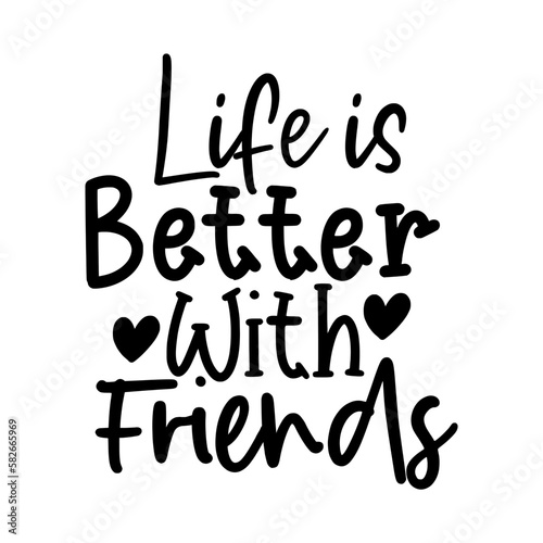 Life is better with friends