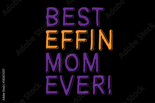 Best Effin Mom Ever T-Shirt Design