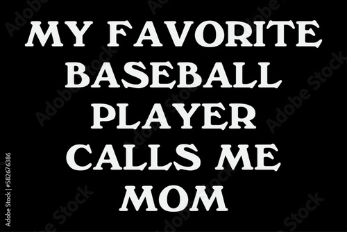 My Favorite Baseball Player Calls Me Mom T-Shirt Design