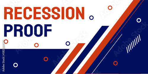 Recession Proof: Describing a business or industry able to withstand economic downturns.
