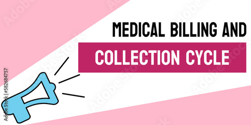 Medical Billing and Collection Cycle: Process of billing and collecting payments for medical services.