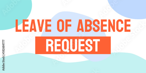 Leave of Absence Request: Formal request to take time off from work or school.