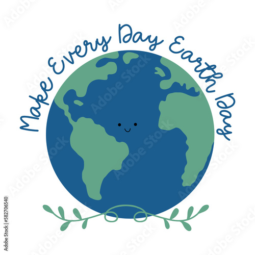 Make every day eart Day - happy greeting for Earth Day. Hand drawn eart planet.