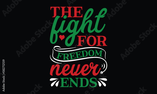 The fight for freedom never ends , Cinco De Mayo T- shirt Design, For the de sign of postcards, Modern calligraphy, Handwritten vector sign clear, svg, eps 10