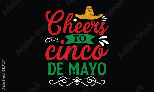 Cheers to Cinco de Mayo   Cinco De Mayo T- shirt Design   For the de sign of postcards  Modern calligraphy  Handwritten vector sign clear  svg  eps 10
