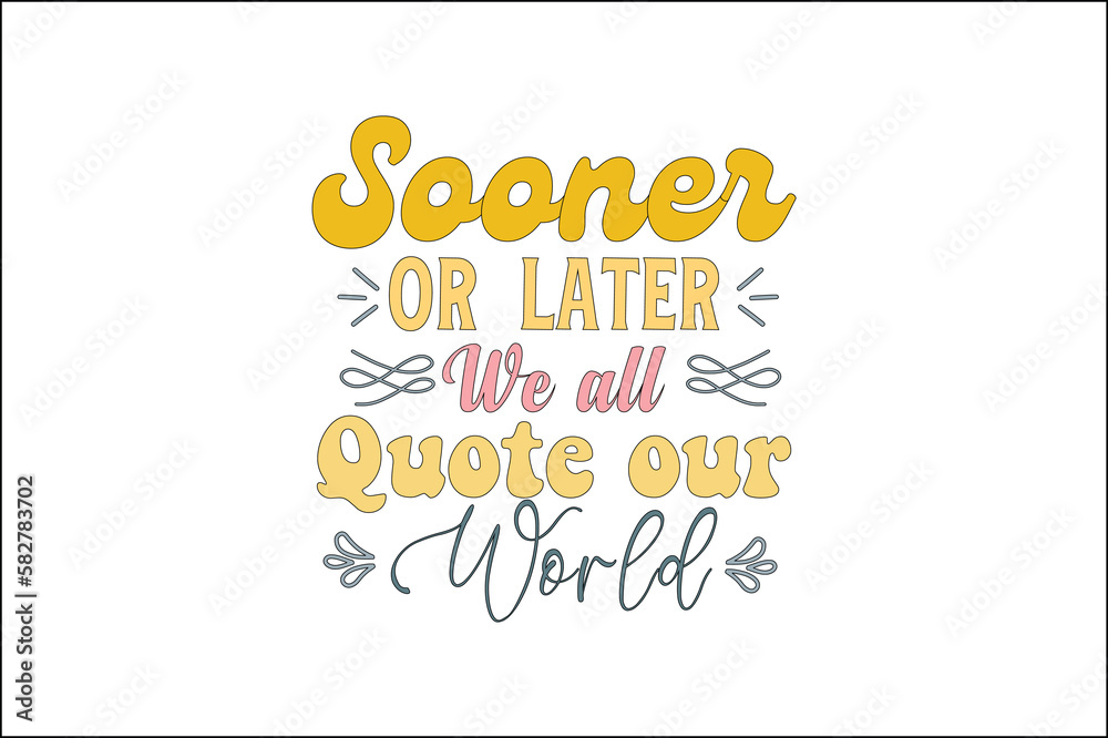 sooner or later we all quote our world