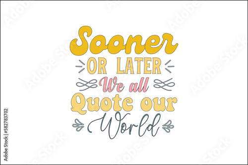 sooner or later we all quote our world