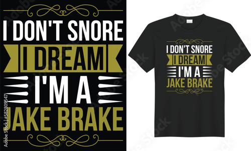 I don't snore i dream i'm a jake brake typography t-shirt design. Perfect for print items and bags, poster, gift, card, banner. Handwritten vector illustration. Isolated on black background.