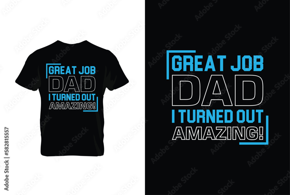 “Great Job Dad I Turned Out Amazing!” typography vector father’s quote t-shirt design. “Great Job Dad I Turned Out Amazing!” typography vector father’s quote t-shirt design.