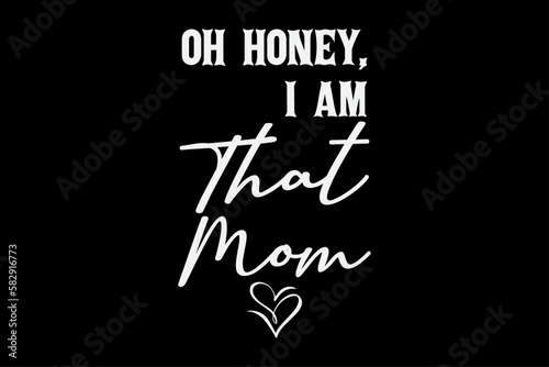 Oh Honey I Am that Mom Funny Mother's Day T-Shirt Design