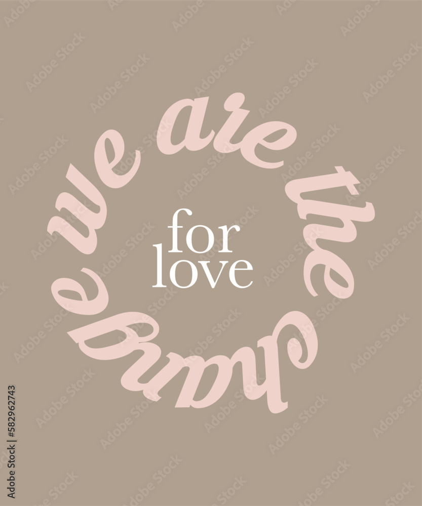 We are the change for love quote slogan for any print We are the change for love quote slogan for any print