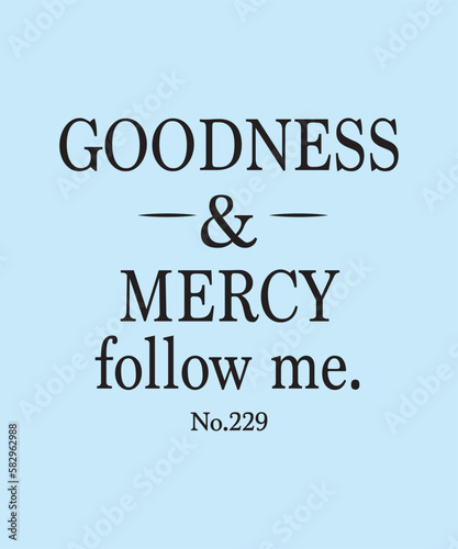 Goodness and mercy follow me typographic slogan for t-shirt prints, posters, Mug design, shopping bag and other uses.