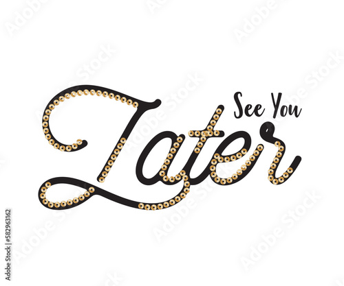 See you later slogan with gold shiny sequin 