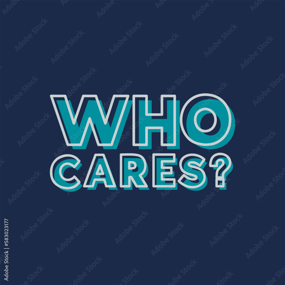 Who Cares, Funny Typography Quote Design for T-Shirt, Mug, Poster or Other Merchandise.