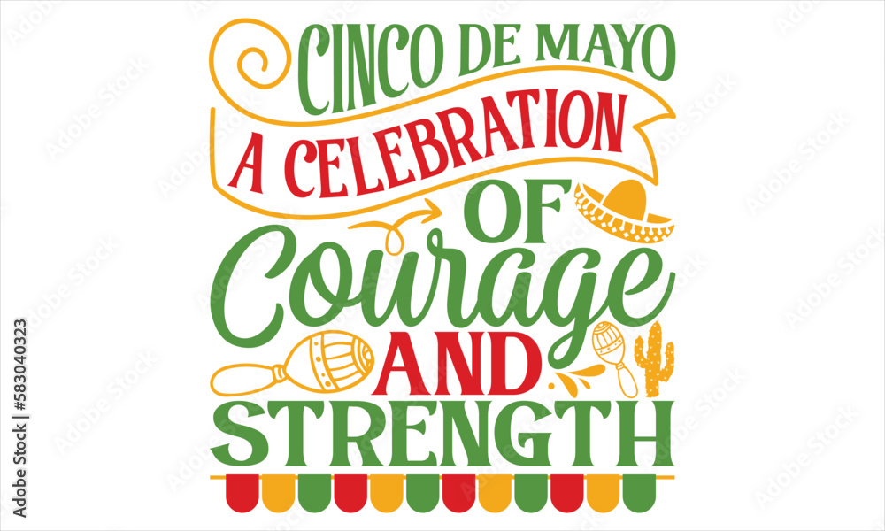 Fototapeta premium Cinco De Mayo A Celebration Of Courage And Strength - Cinco De Mayo T Shirt Design, Modern calligraphy, Conceptual handwritten phrase calligraphic, For the design of postcards, svg for posters
