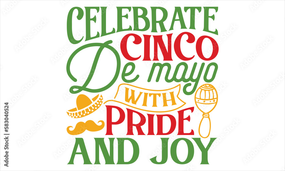 Fototapeta premium Celebrate Cinco De Mayo With Pride And Joy - Cinco De Mayo T Shirt Design, Hand lettering illustration for your design, typography vector, Modern, simple, lettering.