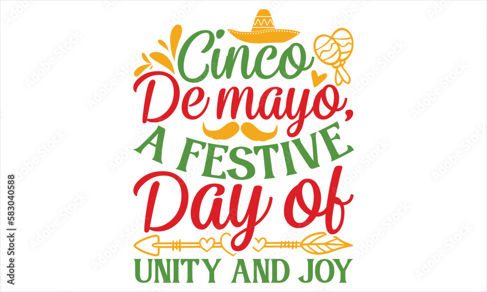 Cinco De Mayo, A Festive Day Of Unity And Joy - Cinco De Mayo T Shirt Design, Hand lettering illustration for your design, typography vector, Modern, simple, lettering.