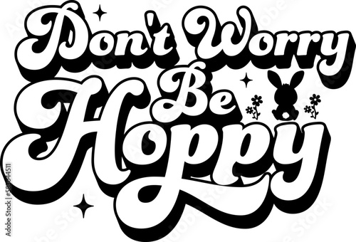 Don't worry be hoppy easter day kids smiley face vector design for shirt,Lettering text print for cricut,Design for shirt retro bunny.	
