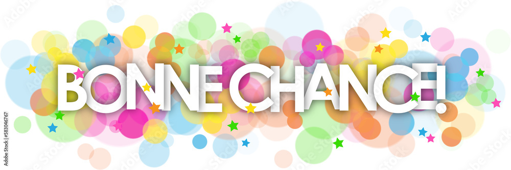 BONNE CHANCE! (GOOD LUCK! in French) ttypography banner with colorful stars and bokeh lights on transparent background