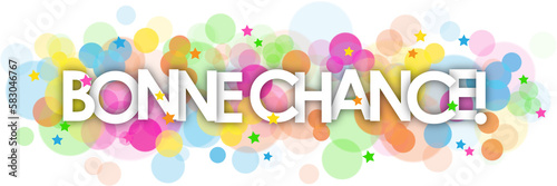 BONNE CHANCE! (GOOD LUCK! in French) ttypography banner with colorful stars and bokeh lights on transparent background