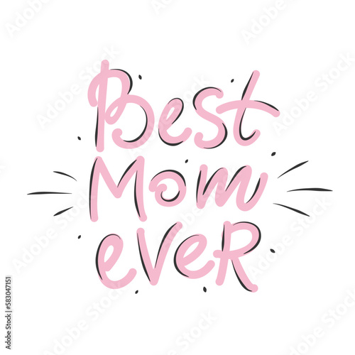 Hand drawn lettering quote - Best Mom ever. Happy Mother's Day cards.  Vector illustration