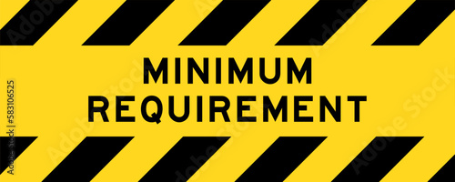 Yellow and black color with line striped label banner with word minimum requirement