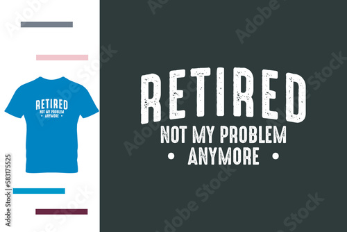 Funny retirement t shirt design
