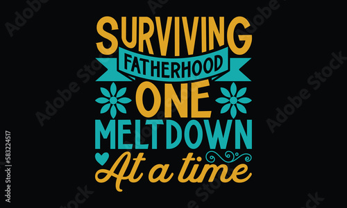 Surviving fatherhood one meltdown at a time - Father's day SVG Typography t-shirt Design,  Hand-drawn lettering phrase, Stickers, Templates, Mugs. Vector files are editable in EPS 10.