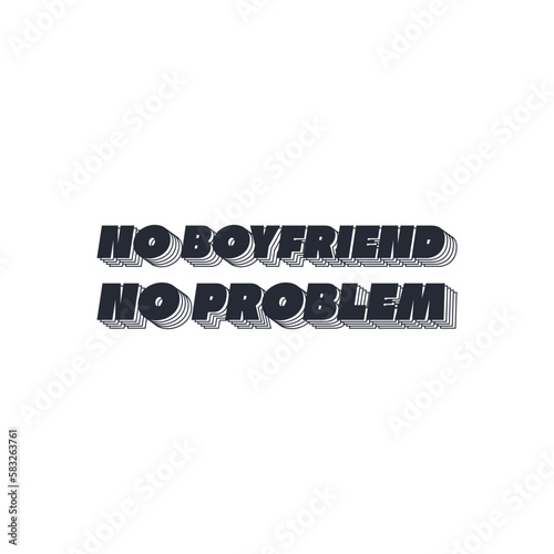 No Boyfriend, No Problem, Love Typography Quote Design for T-Shirt, Mug, Poster or Other Merchandise.
