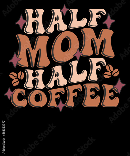 Half Coffee Half Mama Retro Coffee Lover T-shirt Design