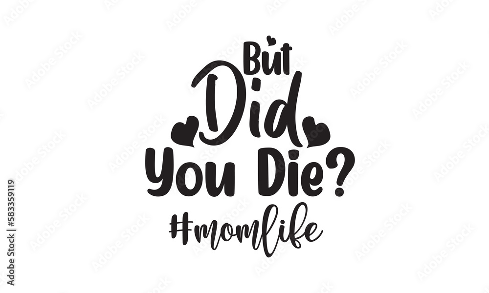But Did You Die Mom Life  SVG Design