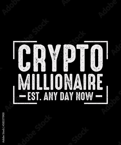 Crypto T-shirt Design crypto millionaire Est. Any Day Now